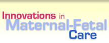 Innovations in Maternal-Fetal Care